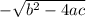 -\sqrt{b^2-4ac}