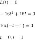 h(t)=0\\\\-16t^2+16t=0\\\\16t(-t+1)=0\\\\t=0,t=1