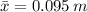 \bar x = 0.095\,m