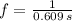 f = \frac{1}{0.609\,s}