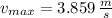 v_{max} = 3.859\,\frac{m}{s}