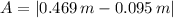 A = |0.469\,m - 0.095\,m|