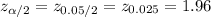 z_{\alpha/2}=z_{0.05/2}=z_{0.025}=1.96