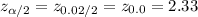 z_{\alpha/2}=z_{0.02/2}=z_{0.0}=2.33