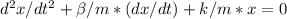 d^2x/dt^2 +\beta /m*(dx/dt)+k/m*x=0