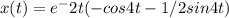 x(t) = e^-2t(-cos4t-1/2sin4t)