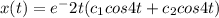 x(t) = e^-2t(c_1cos4t+c_2cos4t)