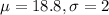 \mu = 18.8, \sigma = 2