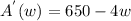 A^{'}(w)=650-4w