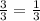 \frac{3}{3} = \frac{1}{3}