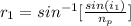 r_1 = sin^{-1}[\frac{sin (i_1) }{n_{p}} ]