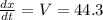 \frac{dx}{dt}= V = 44.3