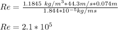 Re = \frac{1.1845 \ kg/m^3*44.3 m/s*0.074 m}{1.844*10^{-5}kg/ms}\\\\Re = 2.1*10^5