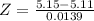 Z = \frac{5.15 - 5.11}{0.0139}