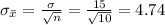 \sigma_{\bar x}=\frac{\sigma}{\sqrt{n}}=\frac{15}{\sqrt{10}}=4.74