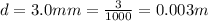 d = 3.0mm = \frac{3}{1000} = 0.003m