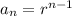 a_{n} =r^{n-1}