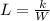 L=\frac{k}{W}