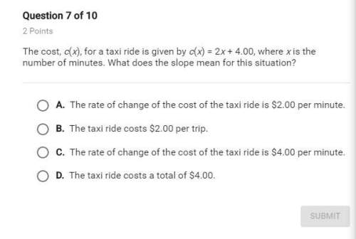 The cost, c(x), for a taxi ride is given by c(x)=2x+4.00, where is x in the number of minutes. what