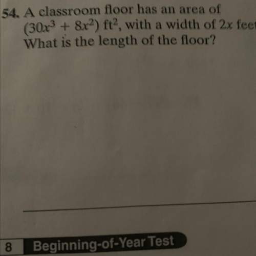 Aclassroom floor has an area of (30x3 + 8x2) ft, with a width of 2x feet. what is the le