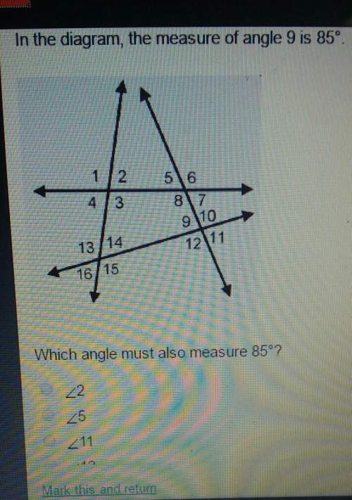 In the diagram, the measure of angle 9 is 85°which angle must also measure 85°? &lt;