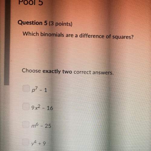 Which binomials are a difference of squares? choose exactly two correct answers.