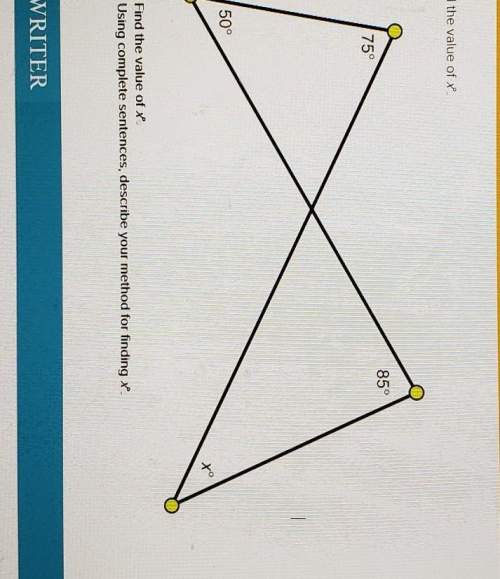 1. find the value of x2. using complete sentences, describe your