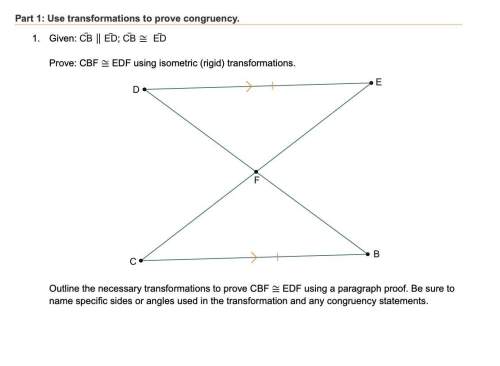 outline the necessary transformations to prove cbf ≅ edf using a paragraph proof. be sure t