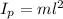 I_{p} = ml^{2}