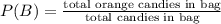 P(B)=\frac{\text{total orange candies in bag}}{\text{total candies in bag}}