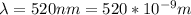 \lambda = 520 nm = 520 * 10^{-9} m