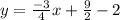 y=\frac{-3}{4}x+\frac{9}{2}-2