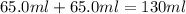 65.0ml+65.0ml=130ml