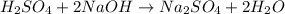 H_2SO_4+2NaOH\rightarrow Na_2SO_4+2H_2O