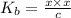 K_{b} = \frac{x \times x}{c}