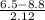 \frac{6.5-8.8}{2.12}