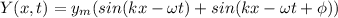 Y(x,t)=y_m(sin(kx-\omega t)+sin(kx-\omega t+\phi))