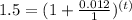 1.5 =(1+\frac{0.012}{1} )^{(t)}