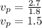 v_{p} = \frac{2.7}{1.8} \\v_{p} = 1.5