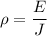 \rho = \dfrac{E}{J}