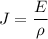 J = \dfrac{E}{\rho}