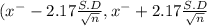 (x^{-} - 2.17 \frac{S.D}{\sqrt{n} } ,x^{-} + 2.17 \frac{S.D}{\sqrt{n} }