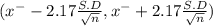 (x^{-} - 2.17 \frac{S.D}{\sqrt{n} } ,x^{-} + 2.17 \frac{S.D}{\sqrt{n} } )