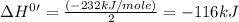 \Delta H^0'=\frac{(-232kJ/mole)}{2}=-116kJ