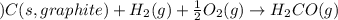 )C(s, graphite)+H_2(g)+\frac{1}{2}O_2(g)\rightarrow H_2CO(g)
