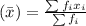 (\bar x)=\frac{\sum f_ix_i}{\sum f_i}