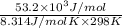 \frac{53.2 \times 10^{3} J/mol}{8.314 J/mol K \times 298 K}