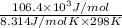 \frac{106.4 \times 10^{3} J/mol}{8.314 J/mol K \times 298 K}
