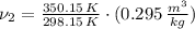 \nu_{2} = \frac{350.15\,K}{298.15\,K} \cdot (0.295\,\frac{m^{3}}{kg} )