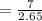 =\frac{7}{2.65}